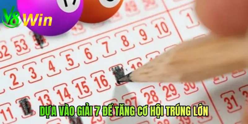 Dựa vào giải 7 để tăng cơ hội trúng lớn