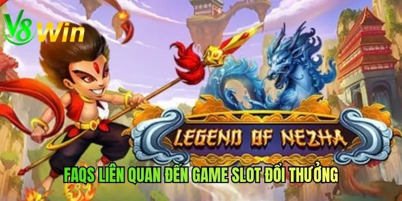 FAQs liên quan đến game slot đổi thưởng