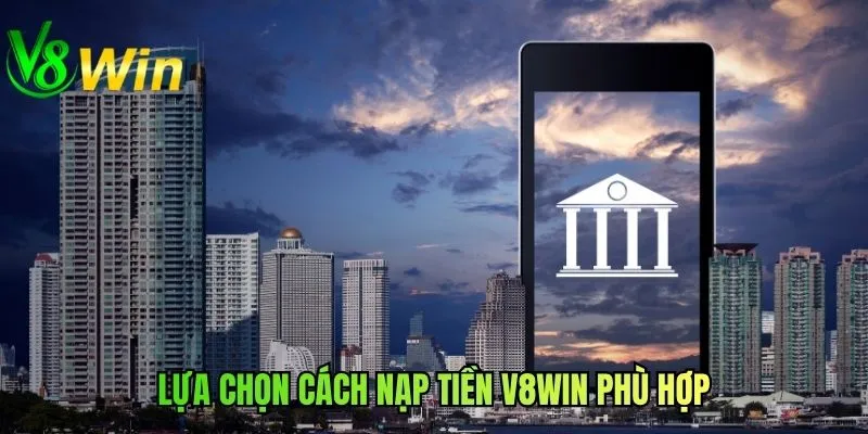 Lựa chọn cách nạp tiền V8WIN phù hợp