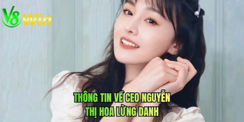 Thông tin về CEO Nguyễn Thị Hoa lừng danh
