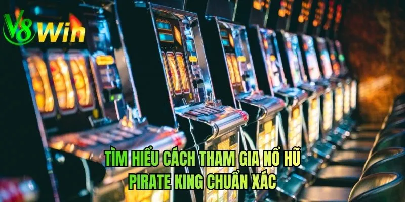 Tìm hiểu cách tham gia nổ hũ Pirate King chuẩn xác
